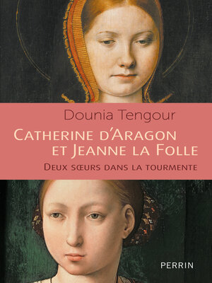 cover image of Catherine d'Aragon et Jeanne la Folle--Les soeurs catholiques